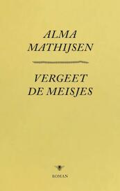 Vergeet de meisjes - Alma Mathijsen (ISBN 9789023499404)