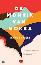 De monnik van Mokka - Dave Eggers (ISBN 9789048848942)