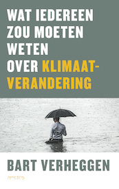Wat iedereen zou moeten weten over klimaatverandering - Bart Verheggen (ISBN 9789044643039)