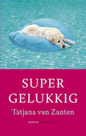 Supergelukkig - Tatjana van Zanten (ISBN 9789400404410)