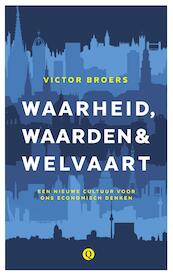 Waarheid, Waarden & Welvaart - Victor Broers (ISBN 9789021401874)