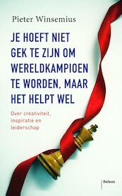 Je hoeft niet gek te zijn om wereldkampioen te worden, maar het helpt wel - Pieter Winsemius (ISBN 9789460035210)