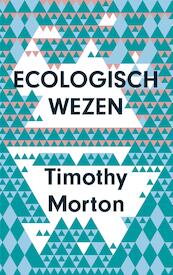 Ecologisch wezen - Timothy Morton (ISBN 9789025906399)