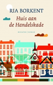 Huis aan de Handelskade - Ria Borkent (ISBN 9789023955283)