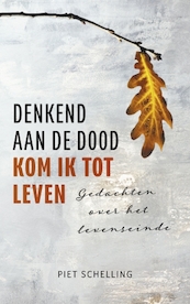Denkend aan de dood kom ik tot leven - Piet Schelling (ISBN 9789023957263)