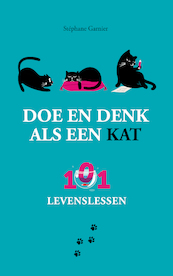 Doe en denk als een kat - 101 levenslessen - Stéphane Garnier (ISBN 9789021575575)