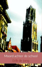 Moord achter de school - Erik de Jong (ISBN 9789402120851)