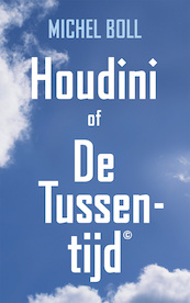 Houdini of De Tussentijd - Michel Boll (ISBN 9789492110268)