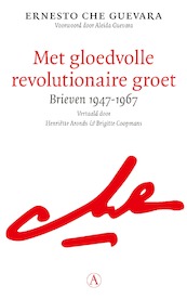 Een gloedvolle revolutionaire groet - Che Guevara (ISBN 9789025314187)