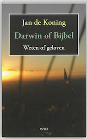 Darwin of Bijbel. Weten of geloven - Jan De Koning (ISBN 9789464627053)