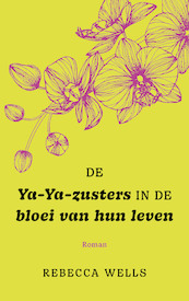 De ya-Ya-zusters in de bloei van hun leven - Rebecca Wells (ISBN 9789021488370)