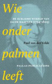 Wie onder palmen leeft - Paul van der Velde (ISBN 9789048515356)