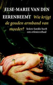 Wie krijgt de gouden armband van moeder? - Else-Marie van den Eerenbeemt (ISBN 9789035139732)