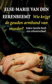 Wie krijgt de gouden armband van moeder? - Else-Marie van den Eerenbeemt, ElseMarie van den Eerenbeemt (ISBN 9789035139497)