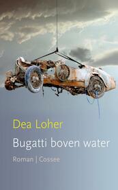 Bugatti boven water - Dea Loher (ISBN 9789059365032)