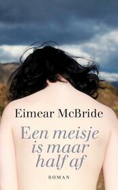 Een meisje is maar half af - Eimear McBride (ISBN 9789048824267)