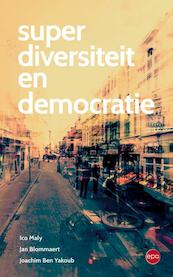 Superdiversiteit en democratie - Ico Maly, Jan Blommaert, Joachim Ben Yakoub (ISBN 9789491297762)