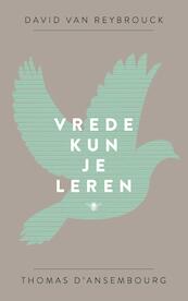 Vrede kun je leren - David van Reybrouck, Thomas D'Ansembourg (ISBN 9789023481850)