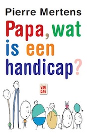 Papa, wat is een handicap? - Pierre Mertens (ISBN 9789460016202)