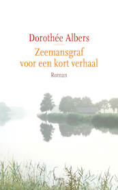 Zeemansgraf voor een kort verhaal - Dorothée Albers (ISBN 9789059368057)