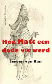 Hoe Matt een dode vis werd - Jeroen van Kan (ISBN 9789021419299)