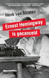 Ernest Hemingway is gecanceld - Henk van Straten (ISBN 9789038802633)