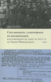 Collaboratie, landverraad en heldendaden. - Henk Eefting (ISBN 9789464245349)