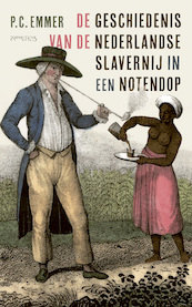 De geschiedenis van de Nederlandse slavernij in een notendop - Piet Emmer (ISBN 9789044648515)