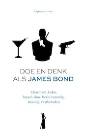 Doe en denk als James Bond - Stéphane Garnier (ISBN 9789021587936)