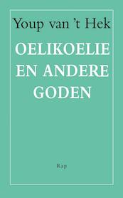 Oelikoelie en andere goden - Youp van 't Hek (ISBN 9789060058237)