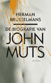 De biografie van John Muts - Herman Brusselmans (ISBN 9789044618457)