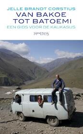 Van Bakoe tot Batoemi - Jelle Brandt Corstius (ISBN 9789044626346)