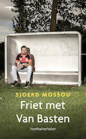 Friet met Van Basten - Sjoerd Mossou (ISBN 9789400405820)