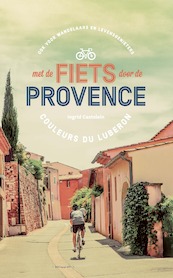Met de fiets door de Provence - Ingrid Castelein (ISBN 9789460415944)