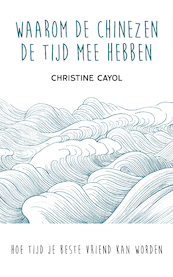 Waarom de Chinezen de tijd mee hebben - Christine Cayol (ISBN 9789025906542)