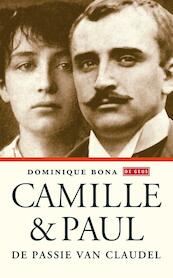 Camille en Paul - De passie van Claudel - Dominique Bona (ISBN 9789044528886)