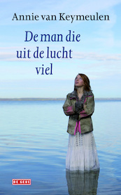 De man die uit de lucht viel - Annie Van Keymeulen (ISBN 9789044534351)