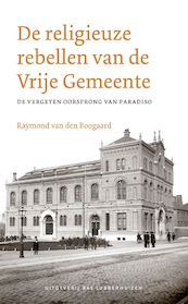 De religieuze rebellen van de Vrije Gemeente - Raymond van den Boogaard (ISBN 9789059375130)