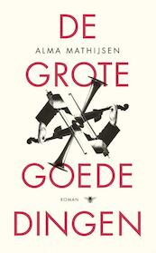 De grote goede dingen - Alma Mathijsen (ISBN 9789023489740)