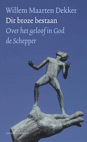 Dit broze bestaan - Willem Maarten Dekker (ISBN 9789023950271)