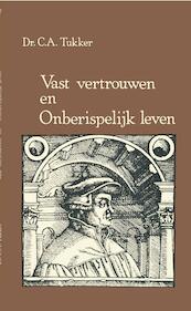 Vast vertrouwen en Onberispelijk leven - Dr. C.A. Tukker (ISBN 9789462787780)