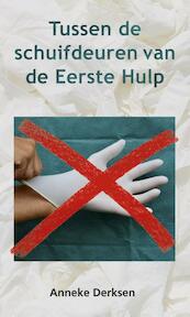 Tussen de schuifdeuren van de Eerste Hulp - Anneke Derksen (ISBN 9789081790406)