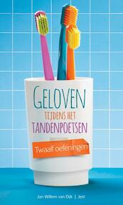 Geloven tijdens het tandenpoetsen - Jan-Willem van Dijk (ISBN 9789023929475)