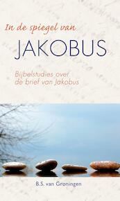 In de spiegel van Jakobus - B.S. van Groningen (ISBN 9789402903249)