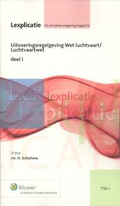 Uitvoeringsregelgeving Wet luchtvaart I Luchtvaartwet - H. Scholtens (ISBN 9789013074765)