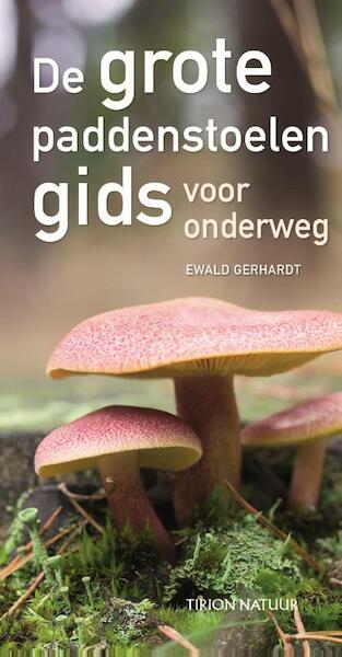 De grote paddenstoelengids gids voor onderweg - Ewald Gerhardt (ISBN 9789052109251)