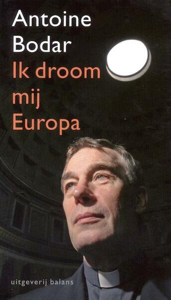 Ik droom mij Europa - Antoine Bodar (ISBN 9789460030314)
