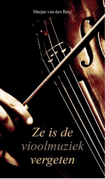 Ze is de vioolmuziek vergeten - Marjan van den Berg (ISBN 9789082461282)