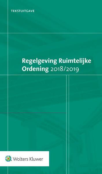 Tekstuitgave Wetgeving Ruimtelijke Ordening 2018/2019 - (ISBN 9789013147230)