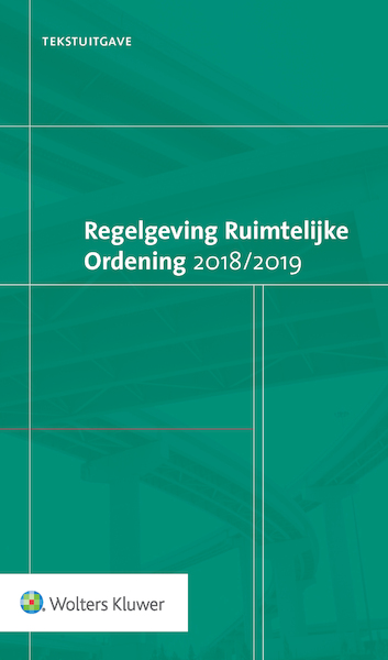 Tekstuitgave Wetgeving Ruimtelijke Ordening 2018/2019 - (ISBN 9789013147247)